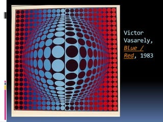 Victor
Vasarely,
Blue /
Red, 1983
 