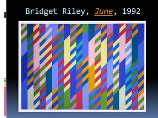 Bridget Riley, June, 1992
 