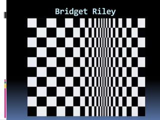Bridget Riley
 