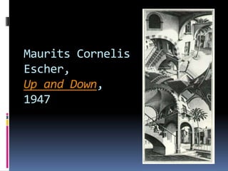 Maurits Cornelis
Escher,
Up and Down,
1947
 