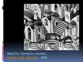 Maurits Cornelis Escher,
Convex and Concave, 1955
 