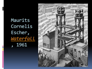 Maurits
Cornelis
Escher,
Waterfall
, 1961
 