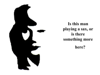 Is this man playing a sax, or is there something more here? 