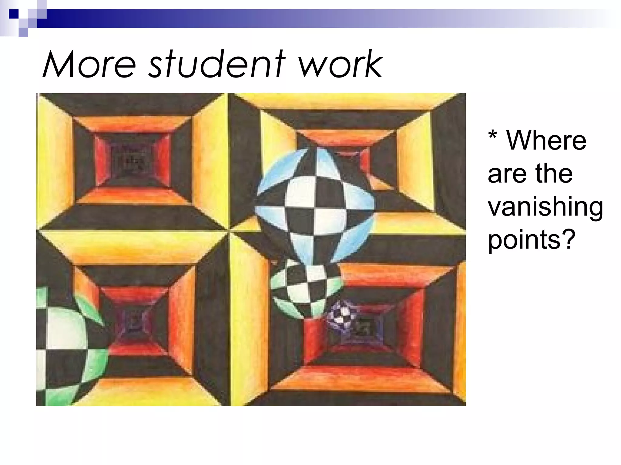 More student work
* Where
are the
vanishing
points?

 
