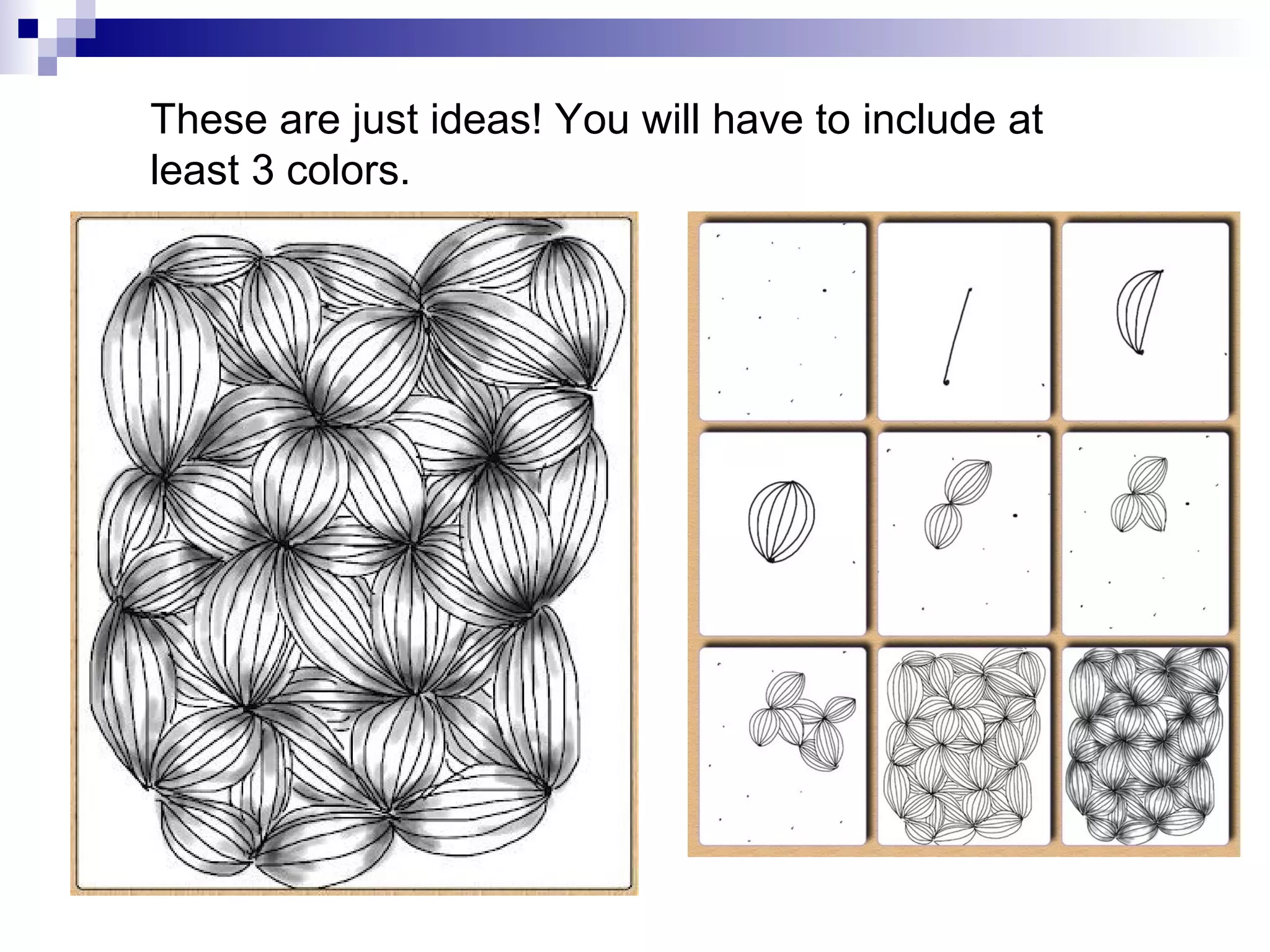 These are just ideas! You will have to include at
least 3 colors.

 