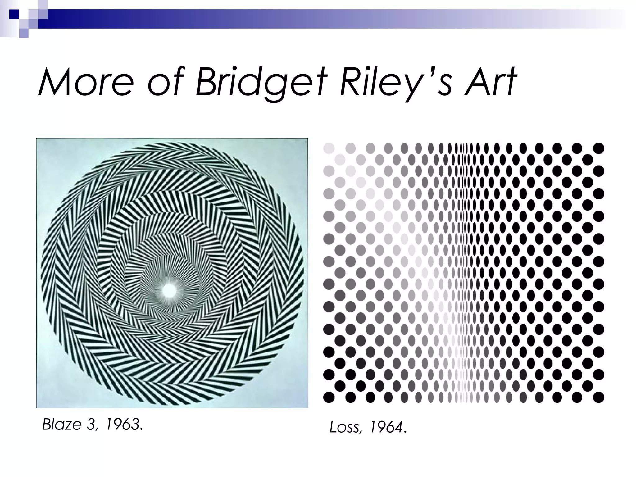 More of Bridget Riley’s Art

Blaze 3, 1963.

Loss, 1964.

 