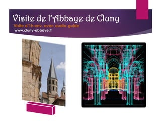 Visite de l’Abbaye de Cluny
Visite d’1h env. avec audio-guide
www.cluny-abbaye.fr
www.cluny-abbaye.fr
 