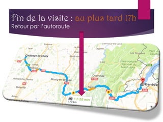 Fin de la visite : au plus tard 17h
Retour par l’autoroute
 