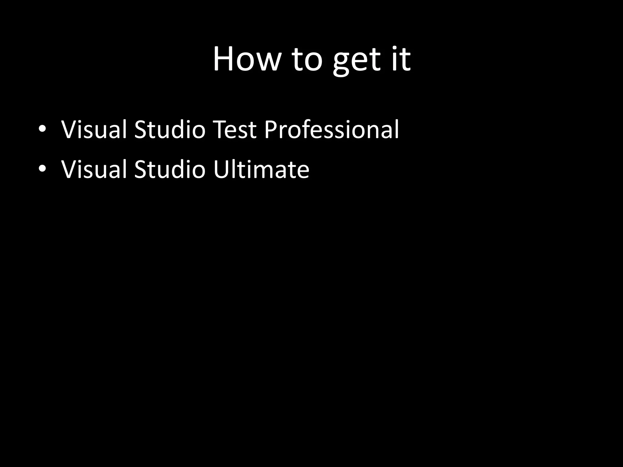 How to get itVisual Studio Test ProfessionalVisual Studio Ultimate