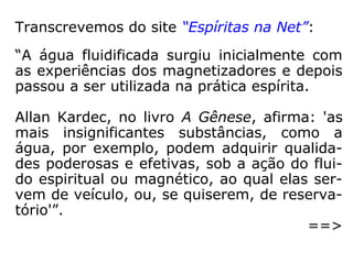“Aos conselhos de André Luiz poderíamos adi-
tar mais um, fundamental a um bom trabalho
na atividade do passe: o passista deve prepa-
rar-se convenientemente para a tarefa, atra-
vés da elevação espiritual, da prece, da medi-
tação e do estudo contínuo, entendendo que a
transmissão do passe é um ato eminentemen-
te fraterno, pelo qual doamos o que melhor
podemos ter em sentimentos e vibrações. […]
'O passe é, antes de tudo, uma transfusão de
amor'.” (ASTOLFO OLEGÁRIO, Seminário “Passes e Pas-
sistas”).
 