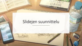 Slidejen suunnittelu
 