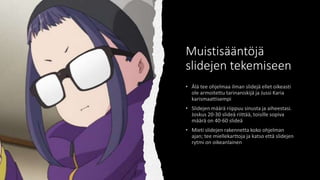 Muistisääntöjä
slidejen tekemiseen
 