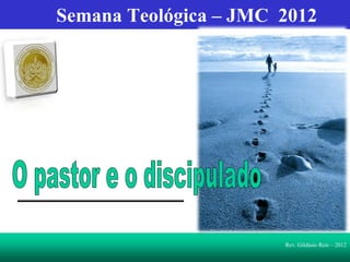 Semana Teológica – JMC 2012




                       Rev. Gildásio Reis – 2012
 