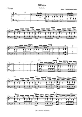 &
?
bbbbb
bbbbb
4
4
4
4
5
2
5
2
Ó œœœœœœœ
3 3
∑
f
œ
œ
.
œ
œ
.
Œ
œ
œ
.
œ
œ
.
œ
œ
.
œ
œ
.
œ
. œ
.
Œ œ
. œ
. œ
. œ
.
œ
œ
.
œ
œ
.
Œ œœœœœœœ
3 3
œ
. œ
.
Œ
œ
œ
œ
. œ
œ
œ
. œ
œ
œ
. œ
œ
œ
.
&
?
bbbbb
bbbb
b
6
œ œ œ œ œ œ œ œ œ œ œ œ œ œ œ œ
œ
œ
. œ
œ
. Œ œ
œ
. œ
œ
. œ
œ
. œ
œ
.
œ
. œ
.
Œ œ
. œ
. œ
. œ
.
œ œ œ œ œ œ œ œ œ œ œ œ œ œ œ œ
œ
œ
. œ
œ
. Œ œ
œ
. œ
œ
. œ
œ
. œ
œ
.
œ
. œ
.
Œ œ
. œ
. œ
. œ
.
œ œ œ œ œ œ œ œ œ œ œ œ œ œ œ œ
œ
œ
. œ
œ
. Œ œ
œ
. œ
œ
. œ
œ
. œ
œ
.
œ
. œ
.
Œ œ
. œ
. œ
. œ
.
&
?
bbbbb
bb
bbb
9
œ œ œ œ œ œ œ œ œ œ œ œ œ œ œ œ
œ
œ
. œ
œ
. Œ œ
œ
. œ
œ
. œ
œ
. œ
œ
.
œ
. œ
.
Œ œ
. œ
. œ
. œ
.
œ œ œ œ œ œ œ œ œ œ œ œ œ œ œ œ
œ
œ
. œ
œ
. Œ œ
œ
. œ
œ
. œ
œ
. œ
œ
.
œ
. œ
.
Œ œ
. œ
. œ
. œ
.
w
w
w
w
˙
˙ œ
œ
œ œ
œ
œ
U
˙
˙ œ
œ œ
œ
n
nU
5
8
5
8
&
?
bbbbb
bb
bbb
..
..
..
..
..
..
21
5
7
5
7
1.
∑
∑
2.
∑
∑
%
œ œœœœœœœœœœœ œœ œ œ
œ
œ
. œ
œ
. Œ œ
œ
. œ
œ
. œ
œ
. œ
œ
.
œ
. œ
.
Œ œ
. œ
. œ
. œ
.
Bbm
œœ œœ œœ œ
n œ œœœ œœ œœ œ
œ
œ
. œ
œ
.
Œ œ
œ
. œ
œ
. œ
œ
. œ
œ
.
œ
. œ
.
Œ œ
. œ
. œ
n . œ
.
F m7 F7
&
?
bbbbb
bb
bb
b
32
œ œ œ œ œ œ œ œ œ œ œ œ œ œ œ œ
œ
œ
. œ
œ
. Œ œ
œ
. œ
œ
. œ
œ
. œ
œ
.
œ
. œ
.
Œ œ
. œ
. œ
. œ
.
Bbm
œ œ œ œ œ œ œ
n œ œ œ œ œ œ œ œ œ
œ
œ
. œ
œ
.
Œ œ
œ
. œ
œ
. œ
œ
. œ
œ
.
œ
. œ
.
Œ œ
. œ
. œ
n . œ
.
F m7 F7
œ œ œ œ œ œ œ œ œ œ œ œ œ œ œ œ
œ
œ
. œ
œ
.
Œ œ
œ
. œ
œ
. œ
œ
. œ
œ
.
œ
. œ
. Œ œ
. œ
. œ
. œ
.
Ebm7
&
?
bbbb
b
bbbbb
..
..
35
œ œ œ œ œ œ œ œ œ œ œ œ œ œ œ œ
œ
œ
. œ
œ
.
Œ œ
œ
. œ
œ
. œ
œ
. œ
œ
.
œ
. œ
.
Œ œ
. œ
. œ
. œ
.
F m9
ﬁ
œ œ œ œ œ œ œ œ œ œ œ œ œ œ œ œ
œ
œ
. œ
œ
.
Œ œ
œ
. œ
œ
. œ
œ
. œ
œ
.
œ
. œ
. Œ œ
. œ
. œ
. œ
.
Ebm7
1.
œ œ œ œ œ œ œ œ œ œ œ œ œ œ œ œ
œ
œ
. œ
œ
.
Œ œ
œ
. œ
œ
. œ
œ
. œ
œ
.
œ
. œ
.
Œ œ
. œ
. œ
n . œ
.
Ab A dim
O Pastor
Marco Paulo Almeida Santos
©2005 by Marco Paulo Almeida Santos
Madredeus
Piano
 