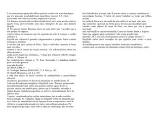A reconstrução do pastorado bíblico prioriza o cultivo de uma abordagem
que leve em conta a realidade local, específica e pessoal. T. S. Eliot,
escrevendo sobre outros assuntos, expressou-se assim:
Um discurso pronunciado em determinado local, sobre uma questão relativa
àquele local, provavelmente será mais inteligível do que uma palestra
dirigida
12 O cineasta Ingmar Bergman disse em uma entrevista: ³Acredito que a
arte perdeu seu impulso
criativo básico no momento que foi separada do culto. Cortou-se o cordão
umbilical e
hoje ela tem vida estéril, gerando e degenerando a si própria. Antes o artista
permanecia anônimo
e sua obra era para a glória de Deus... Hoje o indivíduo tornou-se a forma
mais elevada e
também o maior veneno da criação artística... Os individualistas olham nos
olhos do outro e
ainda assim negam sua existência...´ Citado por Donald J. DREW, Images
of Man: A Critique of
the Contemporary Cinema, p. 76. Essa observação é verdadeira também
para o trabalho pastoral
separado do culto.
INTRODUÇÃO 27
13 Citado por Bernard BERGONZI, T. S. Eliot, p. 162.
14 Church Dogmatics, vol. 4, p. 501.
a toda uma nação. O maior acúmulo de ambigüidades e generalidades
obscuras
encontra-se geralmente em discursos destinados ao mundo inteiro.13
Cada um dos rolos que compõem o Megilloth é um ³discurso pronunciado
num determinado local, sobre uma questão relativa àquele local´ e,
por esse motivo, um modelo para o pastor que é chamado a encorajar a
nitidez de uma obediência específica e a nutrir as particularidades da fé de
todos os dias.
O pastor, caminhando pelas regiões montanhosas das grandes reuniões
de proclamação do evangelho, chega ao Megilloth como um andarilho que
se vê diante de uma refeição ou da fogueira de um acampamento, local de
refrigério e recuperação situado em meio a um ambiente grandioso. Por
mais magnífica que seja a vista sobre o topo das montanhas, não há como
ficar falando dela o tempo todo. É preciso aliviar o cansaço e satisfazer as
necessidades básicas. É tarefa do pastor trabalhar ao longo das trilhas,
usando
um estilo de discurso e um modo de ação aplicável ao lugar onde atua,
algo específico e pessoal, de forma que as pessoas que encontrar sejam
tratadas como objetos do amor de Deus, um amor que não é apenas
universal,
mas individual em sua universalidade. Como nos lembra Barth, o Espírito
Santo que capacita para o ministério ³não é uma grande força
anônima´.14 É, isto sim, absolutamente notável e sempre pessoal. O
Megilloth inclui cinco exemplos do que significa estar atento a esses
detalhes
do trabalho pastoral nos lugares humildes, limitados, transitórios e
comuns onde os pastores são chamados a atuar entre um domingo e outro.
 