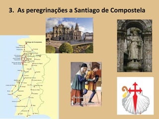 3.  As peregrinações a Santiago de Compostela 