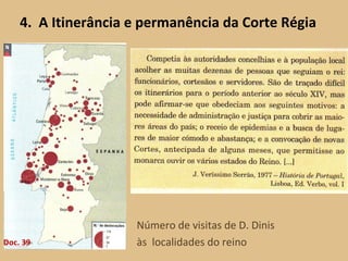 4.  A Itinerância e permanência da Corte Régia Número de visitas de D. Dinis  às  localidades do reino Doc. 39 