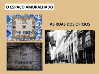 O ESPAÇO AMURALHADO AS RUAS DOS OFÍCIOS 