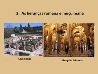 2.  As heranças romana e muçulmana Mesquita Córdoba Conímbriga 