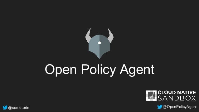 @sometorin @OpenPolicyAgent
Open Policy Agent
 