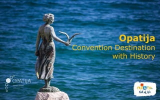 Opatija
Convention Destination
with History
 
