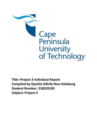 Title: Project 3 Individual Report
Compiled by Opatile Odirile Ross Kelobang
Student Number: 218335105
Subject: Project 3
 