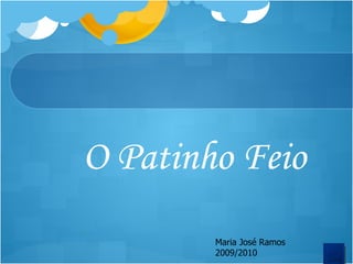 O Patinho Feio Maria José Ramos 2009/2010 