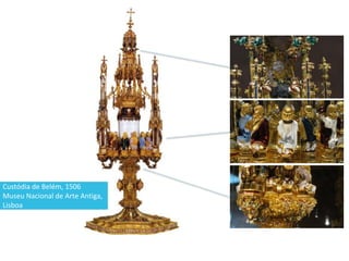 Custódia de Belém, 1506
Museu Nacional de Arte Antiga,
Lisboa
 