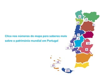 Clica nos números do mapa para saberes mais
sobre o património mundial em Portugal
1
2
3
4
5
6
7
8
9
10
11
12
13
14
15
 