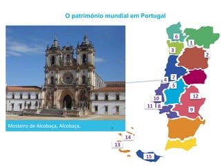 O património mundial em Portugal
Mosteiro de Alcobaça, Alcobaça.
1
2
3
4
5
6
7
8
9
10
11
12
13
14
15
 