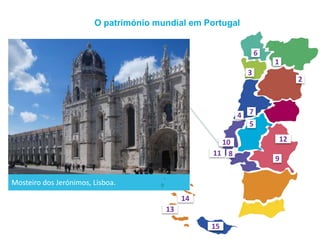 O património mundial em Portugal
Mosteiro dos Jerónimos, Lisboa.
1
2
3
4
5
6
7
8
9
10
11
12
13
14
15
 