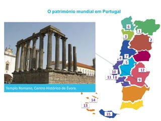 O património mundial em Portugal
Templo Romano, Centro Histórico de Évora.
1
2
3
4
5
6
7
8
9
10
11
12
13
14
15
 