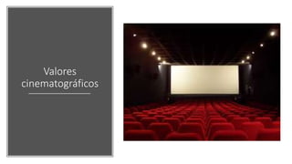 Valores
cinematográficos