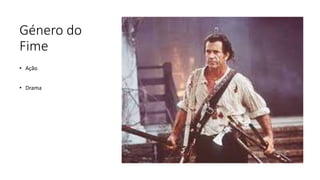 Género do
Fime
• Ação
• Drama