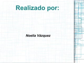 Realizado por: Noelia Vázquez 
