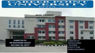 Career Point Cares
CAREER POINT UNIVE
MAJOR ASSIGNMENT
PRESENTATION ON SEVEN BASIC QUALITY TOOLS
 