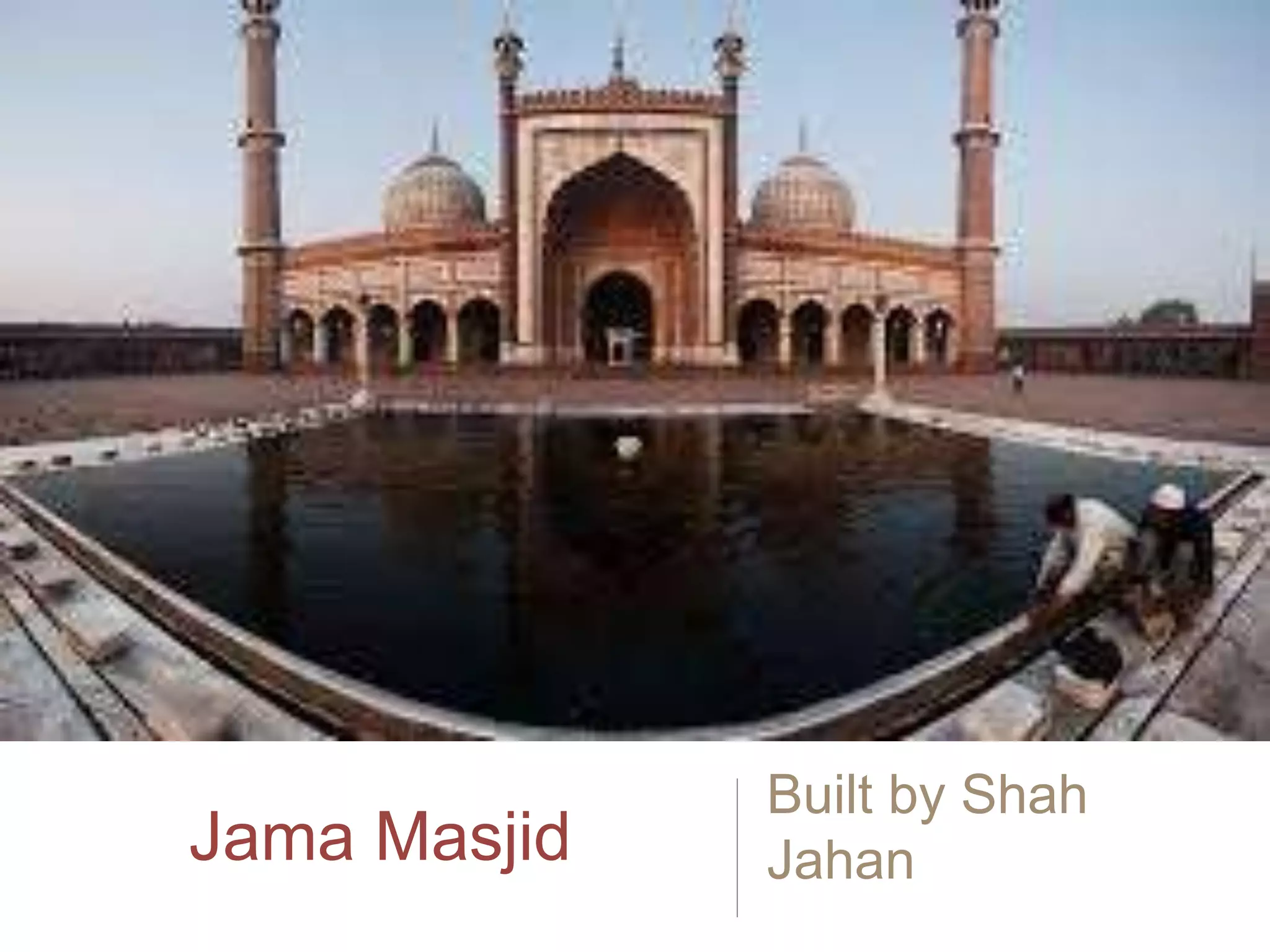 Jama Masjid
Built by Shah
Jahan
 