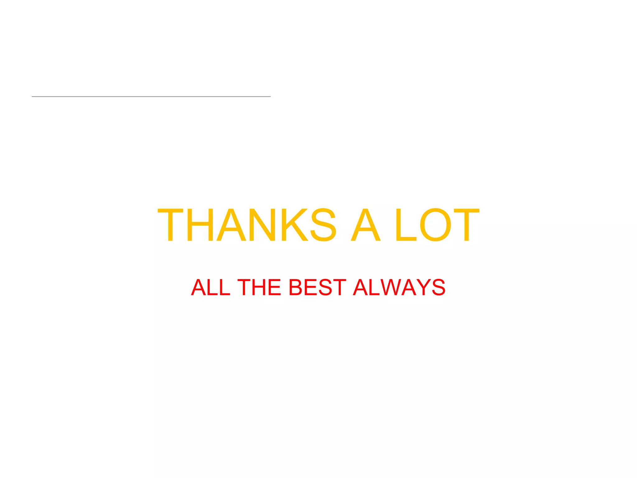 THANKS A LOT
ALL THE BEST ALWAYS
 