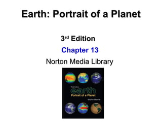 Earth: Portrait of a Planet
3rd Edition
Chapter 13
Norton Media Library

 