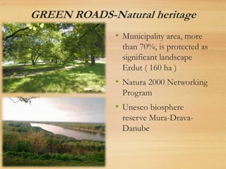 GREEN ROADS-Natural heritage
• Municipality area, more
than 70%, is protected as
significant landscape
Erdut ( 160 ha )
• ...
