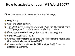 Cont….
Way No. 2
Find the Microsoft Word icon on the Desktop.
Double Click the icon to open the Microsoft
Word.
Way No. 3....