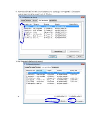 9. Con laasesoría del maestroquitalapalomitaa lascasillasque correspondanaaplicaciones
que no seannecesariasparael iniciode Windows
10. Da clic enaplicary luegoenaceptar
 