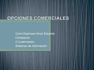Corro Espinosa Omar Eduardo
Contaduría
2 Cuatrimestre
Sistemas de Información
 