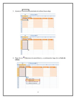 3. Arrastre el

4. Haga clic en
relleno.

(controlador de relleno) hacia abajo.

(Opciones de autorrelleno) y, a continuación, haga clic en Serie de

4

 