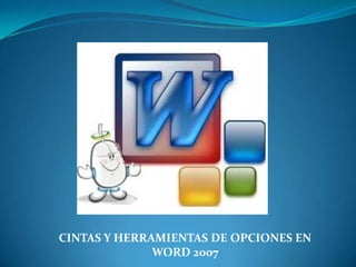 CINTAS Y HERRAMIENTAS DE OPCIONES EN
              WORD 2007
 