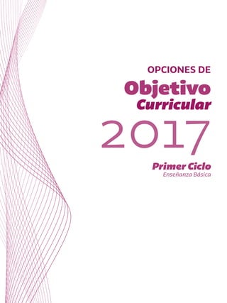 OPCIONES DE
Objetivo
Curricular
2017Primer Ciclo
Enseñanza Básica
 