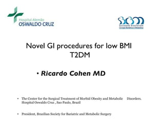 [object Object],Novel GI procedures for low BMI  T2DM ,[object Object],[object Object]