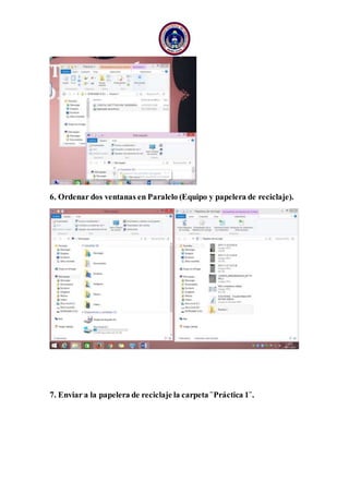 6. Ordenar dos ventanas en Paralelo (Equipo y papelera de reciclaje).
7. Enviar a la papelera de reciclaje la carpeta ¨Práctica 1¨.
 