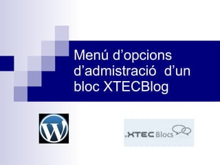 Menú d’opcions d’admistració  d’un bloc XTECBlog 