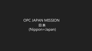OPC JAPAN MISSION
日本
(Nippon=Japan)
 